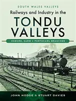 Železnice a průmysl v údolí Tondu: Ogmore, Garw a Porthcawl Branches. - Railways and Industry in the Tondu Valleys: Ogmore, Garw and Porthcawl Branches