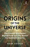 Počátky vesmíru: Mikrovlnné pozadí vesmíru a hledání kvantové gravitace (The Cosmic Microwave Background and the Search for Quantum Gravity) - Origins of the Universe: The Cosmic Microwave Background and the Search for Quantum Gravity