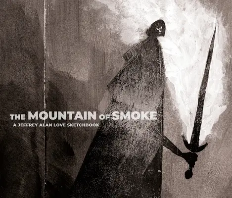 Hora dýmu: A Jeffrey Alan Love Sketchbook - The Mountain of Smoke: A Jeffrey Alan Love Sketchbook