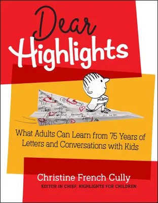 Vážení a milí čtenáři: Co se dospělí mohou naučit ze 75 let dopisů a rozhovorů s dětmi - Dear Highlights: What Adults Can Learn from 75 Years of Letters and Conversations with Kids