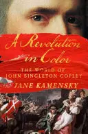 Revoluce v barvách: Svět Johna Singletona Copleyho - A Revolution in Color: The World of John Singleton Copley