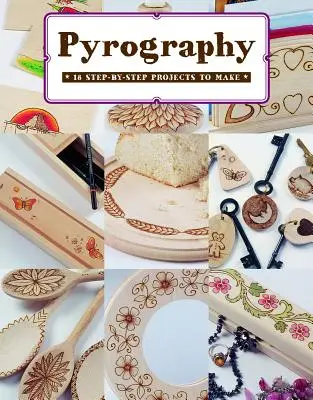 Pyrografie: 18 projektů krok za krokem k výrobě - Pyrography: 18 Step-By-Step Projects to Make