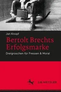 Bertolt Brechts Erfolgsmarke: Bert Brecht: Dreigroschen Fr Fressen & Moral - Bertolt Brechts Erfolgsmarke: Dreigroschen Fr Fressen & Moral