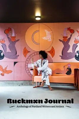 Buckman Journal 005: Antologie portlandských spisovatelů a umělců - Buckman Journal 005: Anthology of Portland Writers and Artists