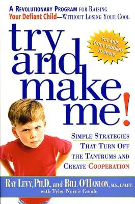 Zkus mě přimět! Jednoduché strategie, které vypínají záchvaty vzteku a vytvářejí spolupráci - Try and Make Me!: Simple Strategies That Turn Off the Tantrums and Create Cooperation