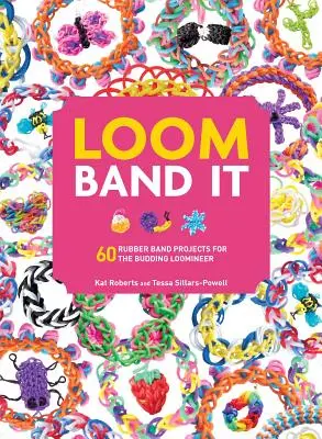Loom Band It: 60 projektů s gumičkou pro začínající tkalce a tkalkyně - Loom Band It: 60 Rubberband Projects for the Budding Loomineer