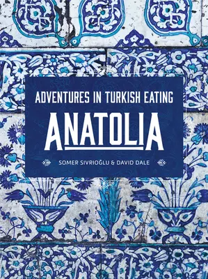 Anatolie: Dobrodružství tureckého stravování - Anatolia: Adventures in Turkish Eating