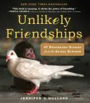 Nepravděpodobná přátelství: 47 pozoruhodných příběhů ze zvířecí říše - Unlikely Friendships: 47 Remarkable Stories from the Animal Kingdom