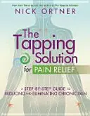 Tappingové řešení pro úlevu od bolesti - Průvodce krok za krokem ke snížení a odstranění chronické bolesti - Tapping Solution for Pain Relief - A Step-by-Step Guide to Reducing and Eliminating Chronic Pain