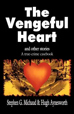 Pomstychtivé srdce: A další příběhy: A True-Crime Casebook - The Vengeful Heart: And Other Stories: A True-Crime Casebook