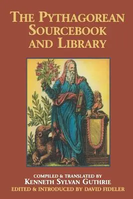 Pythagorejská příručka a knihovna: Antologie starověkých spisů, které se vztahují k Pythagorovi a pythagorejské filozofii. - The Pythagorean Sourcebook and Library: An Anthology of Ancient Writings Which Relate to Pythagoras and Pythagorean Philosophy