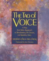 Tao hlasu: Taoistické učení: Nový přístup Východu a Západu k proměně pěveckého a mluvního hlasu - The Tao of Voice: A New East-West Approach to Transforming the Singing and Speaking Voice