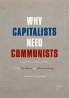 Proč kapitalisté potřebují komunisty: Politika prosperity - proč kapitalisté potřebují kapitalisty? - Why Capitalists Need Communists: The Politics of Flourishing