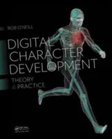 Digitální rozvoj postavy: Teorie a praxe, druhé vydání - Digital Character Development: Theory and Practice, Second Edition