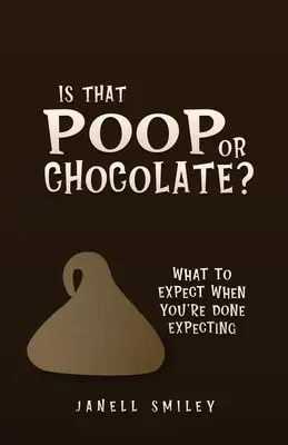 Je to hovínko nebo čokoláda?: Co vás čeká, až skončíte s čekáním? - Is That Poop or Chocolate?: What to Expect When You're Done Expecting