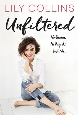 Nefiltrované: Žádný stud, žádné výčitky, jen já. - Unfiltered: No Shame, No Regrets, Just Me.