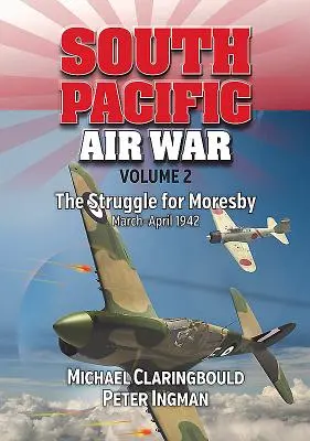 Letecká válka v jižním Pacifiku 2. díl: Boj o Moresby, březen - duben 1942 - South Pacific Air War Volume 2: The Struggle for Moresby, March - April 1942