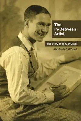 The In-Between Artist: The In-Between Artist: The In-Between Artist: The In-Between Artist: D'Orazi: Příběh Tonyho D'Oraziho - The In-Between Artist: The Story of Tony D'Orazi