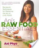 Ani's Raw Food Essentials: Recepty a techniky pro zvládnutí umění živé stravy - Ani's Raw Food Essentials: Recipes and Techniques for Mastering the Art of Live Food