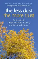 Čím méně prachu, tím více důvěry: Důvěra v meditaci: účast na projektu Shamatha, meditace a věda - The Less Dust, the More Trust: Participating in the Shamatha Project, Meditation and Science