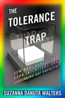 Past tolerance: Jak Bůh, geny a dobré úmysly sabotují rovnoprávnost homosexuálů - The Tolerance Trap: How God, Genes, and Good Intentions Are Sabotaging Gay Equality