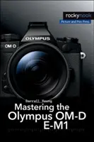 Ovládání fotoaparátu Olympus Om-D E-M1 - Mastering the Olympus Om-D E-M1
