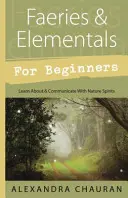 Faerie a elementálové pro začátečníky: Poznejte přírodní duchy a komunikujte s nimi - Faeries & Elementals for Beginners: Learn about & Communicate with Nature Spirits