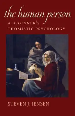 Člověk: Osobní psychologie pro začátečníky: tomistická psychologie - The Human Person: A Beginner's Thomistic Psychology