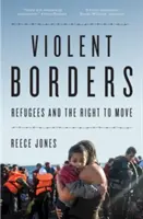 Násilné hranice: Uprchlíci a právo na pohyb - Violent Borders: Refugees and the Right to Move