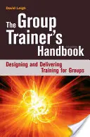 Příručka skupinového trenéra: Příručka školitele pro skupiny: Navrhování a vedení školení pro skupiny - The Group Trainer's Handbook: Designing and Delivering Training for Groups