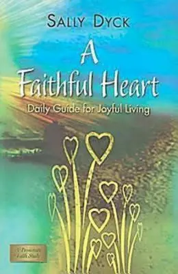 Věrné srdce: Srdce v srdci: každodenní průvodce radostným životem - A Faithful Heart: Daily Guide for Joyful Living