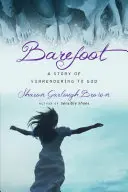 Barefoot: Příběh o odevzdání se Bohu - Barefoot: A Story of Surrendering to God