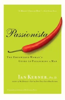 Passionista: Průvodce ženy, která se může líbit muži - The Empowered Woman's Guide to Pleasuring a Man - Passionista: The Empowered Woman's Guide to Pleasuring a Man