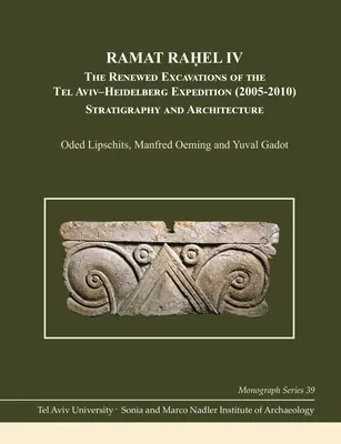 Ramat Rašel IV: Obnovené vykopávky expedice Tel Aviv-Heidelberg (2005-2010): Stratigrafie a architektura - Ramat Raḥel IV: The Renewed Excavations by the Tel Aviv-Heidelberg Expedition (2005-2010): Stratigraphy and Architecture
