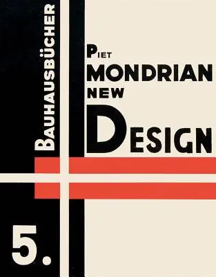 Piet Mondrian: Nový design: Bauhausbcher 5 - Piet Mondrian: New Design: Bauhausbcher 5