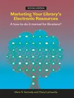 Marketing elektronických zdrojů vaší knihovny, druhé vydání: Příručka pro knihovníky, jak na to. - Marketing Your Library's Electronic Resources, Second Edition: A How-To-Do-It Manual for Librarians