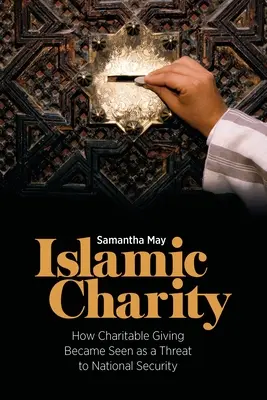 Islámská charita: Jak se dobročinnost stala hrozbou pro národní bezpečnost - Islamic Charity: How Charitable Giving Became Seen as a Threat to National Security