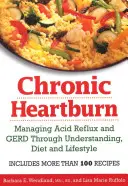 Chronické pálení žáhy: Chronická křeč: Zvládání kyselého refluxu a GERD díky porozumění, dietě a životnímu stylu - Chronic Heartburn: Managing Acid Reflux and GERD Through Understanding, Diet and Lifestyle