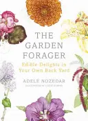 Zahradní sběrač: Jedlé pochoutky z vlastního dvorku: Kniha pro pěstitele: Zvěrolékařství: Jedlé pochoutky z vlastního dvorku - The Garden Forager: Edible Delights in Your Own Back Yard
