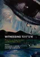 Svědectví o mučení: Perspektivy lidí, kteří přežili mučení, a pracovníků v oblasti lidských práv - Witnessing Torture: Perspectives of Torture Survivors and Human Rights Workers