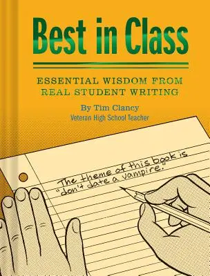 Nejlepší ve třídě: (Humoristické knihy, Vtipné knihy pro učitele, Jedinečné knihy) - Best in Class: Essential Wisdom from Real Student Writing (Humor Books, Funny Books for Teachers, Unique Books)