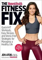 The Women's Health Fitness Fix: Snadné recepty, rychlé cvičení a strategie pro zdravý život bez stresu. - The Women's Health Fitness Fix: Quick Hiit Workouts, Easy Recipes, & Stress-Free Strategies for Managing a Healthy Life