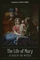 Život Panny Marie očima mystiků - The Life of Mary As Seen By the Mystics