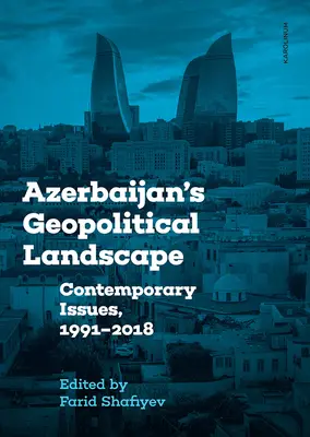 Geopolitická krajina Ázerbájdžánu: Současné problémy, 1991-2018 - Azerbaijan's Geopolitical Landscape: Contemporary Issues, 1991-2018