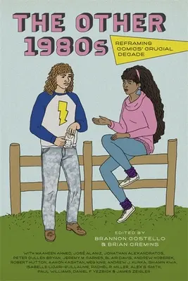 Jiná osmdesátá léta: Přehodnocení zásadní dekády komiksu: osmdesátá léta. - The Other 1980s: Reframing Comics' Crucial Decade