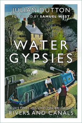 Vodní cikáni: Historie života na britských řekách a kanálech - Water Gypsies: A History of Life on Britain's Rivers and Canals