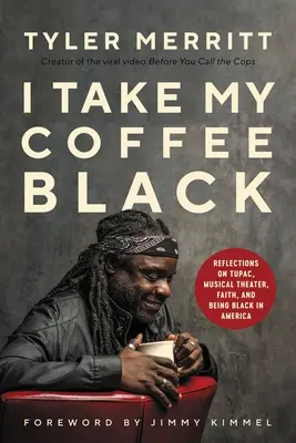 Kávu si dávám černou: a být černochem v Americe: Úvahy o Tupacovi, hudebním divadle, víře a černošství v Americe. - I Take My Coffee Black: Reflections on Tupac, Musical Theater, Faith, and Being Black in America