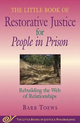 Malá kniha restorativní justice pro lidi ve vězení: Knížka o spravedlnosti ve vězení: Obnovení sítě vztahů - The Little Book of Restorative Justice for People in Prison: Rebuilding the Web of Relationships