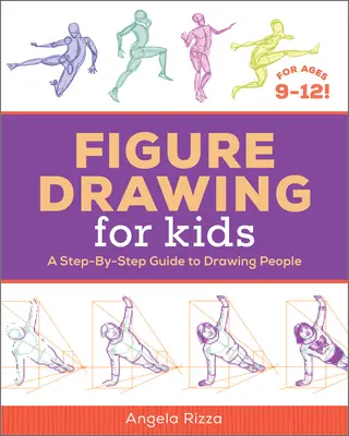 Figurální kreslení pro děti: Průvodce kreslením lidí krok za krokem - Figure Drawing for Kids: A Step-By-Step Guide to Drawing People