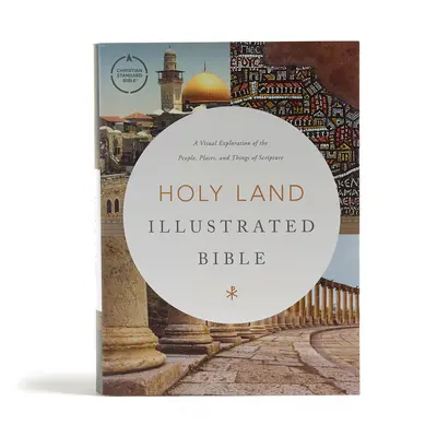 CSB Bible Svaté země s ilustracemi, tvrdá vazba: Vizuální výklad o lidech, místech a věcech z Písma svatého. - CSB Holy Land Illustrated Bible, Hardcover: A Visual Exploration of the People, Places, and Things of Scripture